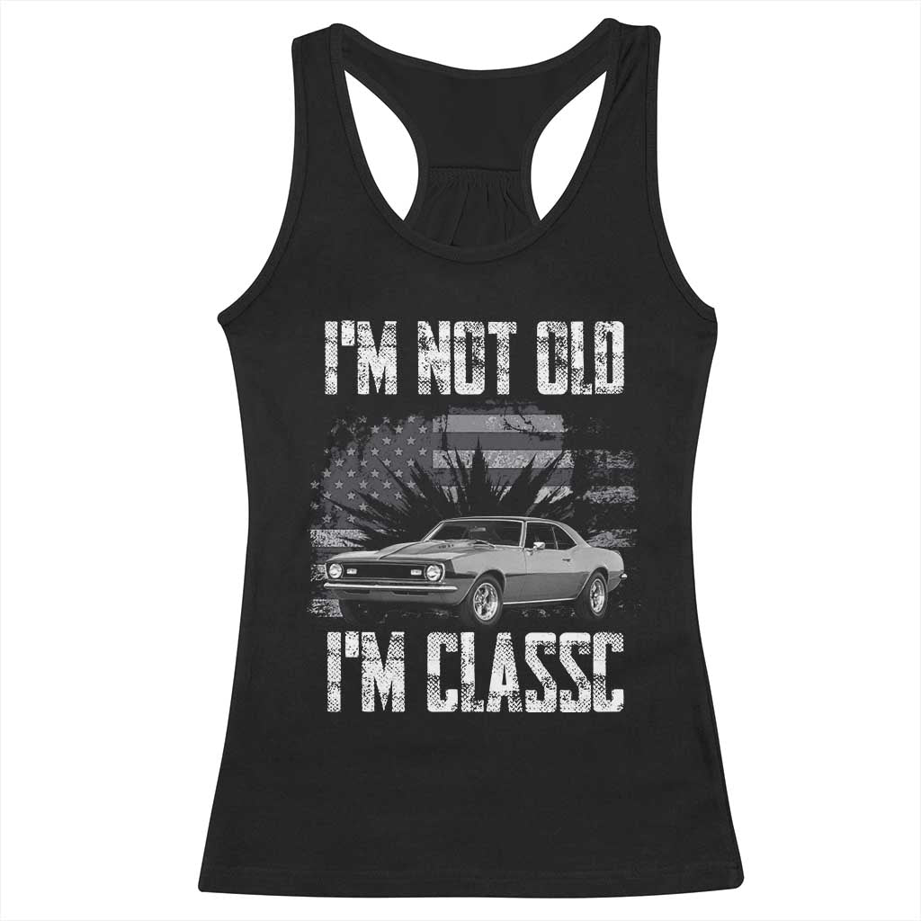 I'm Not Old I'm Classic Racerback Tank Top Retro American Muscle Car Classic USA TS14 Black Print Your Wear