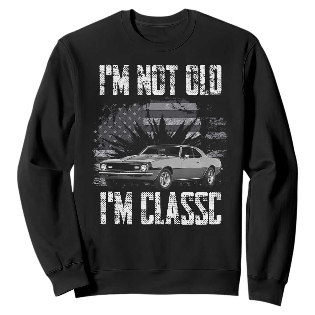 I'm Not Old I'm Classic Sweatshirt Retro American Muscle Car Classic USA TS14 Black Print Your Wear