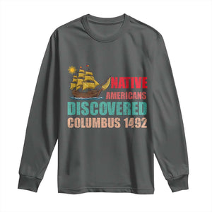 Native American Discovered Columbus 1492 Long Sleeve Shirt Indigenous People TS14 Dark Heather Print Your Wear