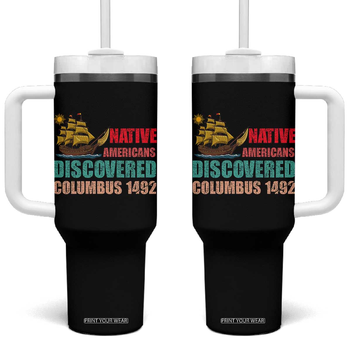 Native American Discovered Columbus 1492 Tumbler With Handle Indigenous People TS14 One Size: 40 oz Black Print Your Wear