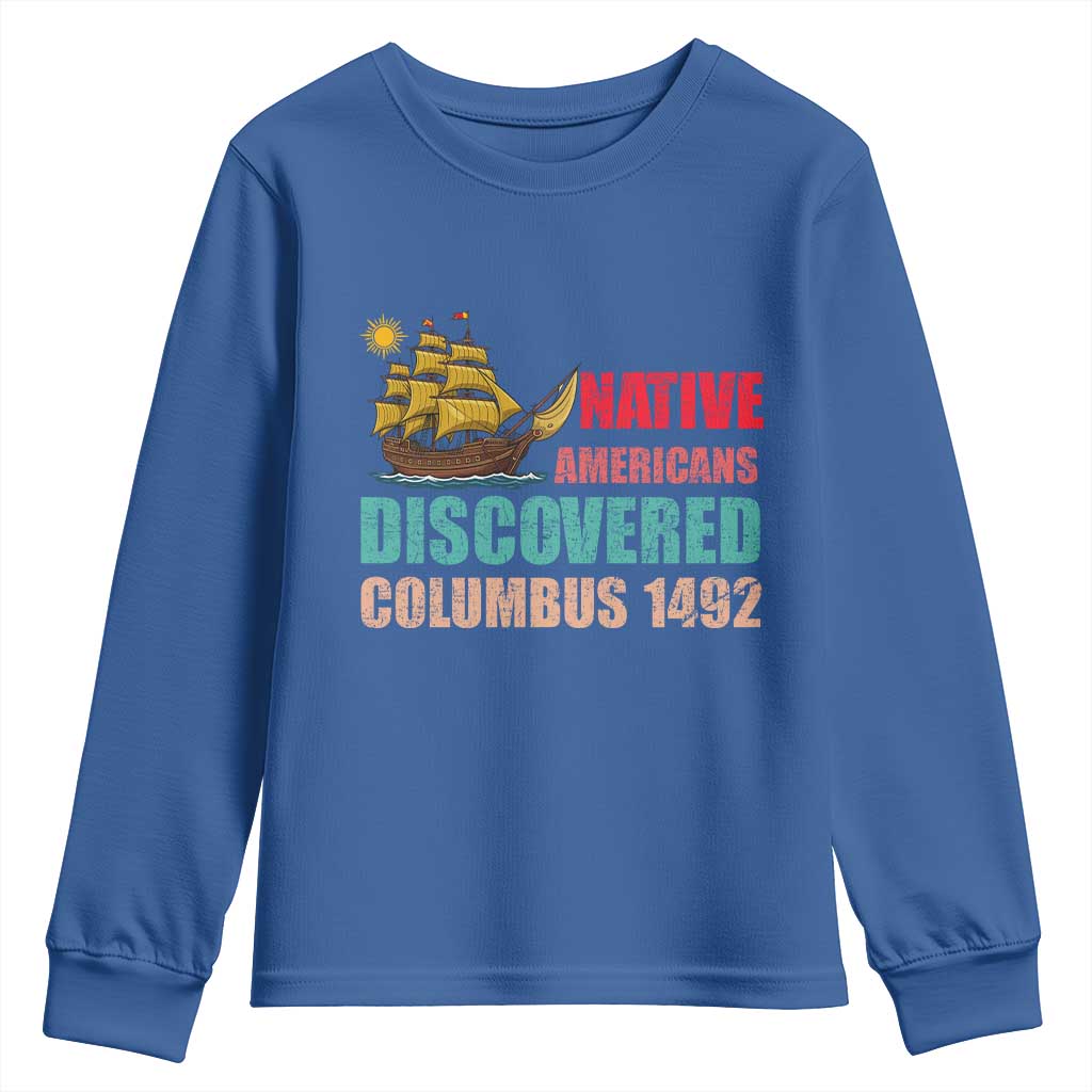 Native American Discovered Columbus 1492 Youth Sweatshirt Indigenous People TS14 Royal Blue Print Your Wear