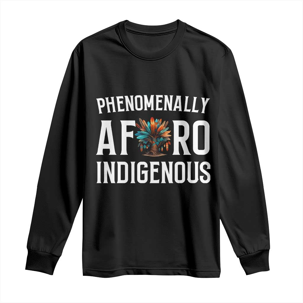 Afro Indigenous Native Pride Phenomenally Indigenous People Long Sleeve Shirt TS14 Black Print Your Wear
