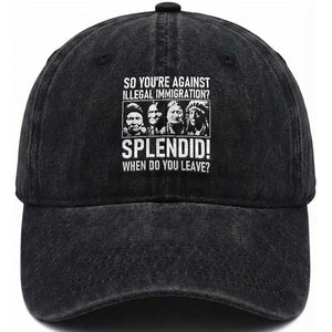 Funny Native American Washed Cotton Baseball Cap So You Are Against Illegal Immigration Splendid When Do You Leave TS14 Washed Cap Universal Fit Black Print Your Wear