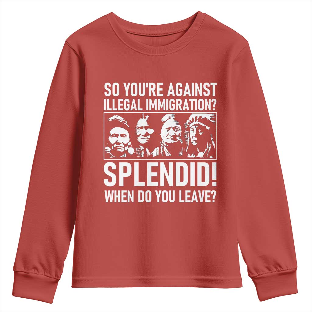 Funny Native American Youth Sweatshirt So You Are Against Illegal Immigration Splendid When Do You Leave TS14 Red Print Your Wear