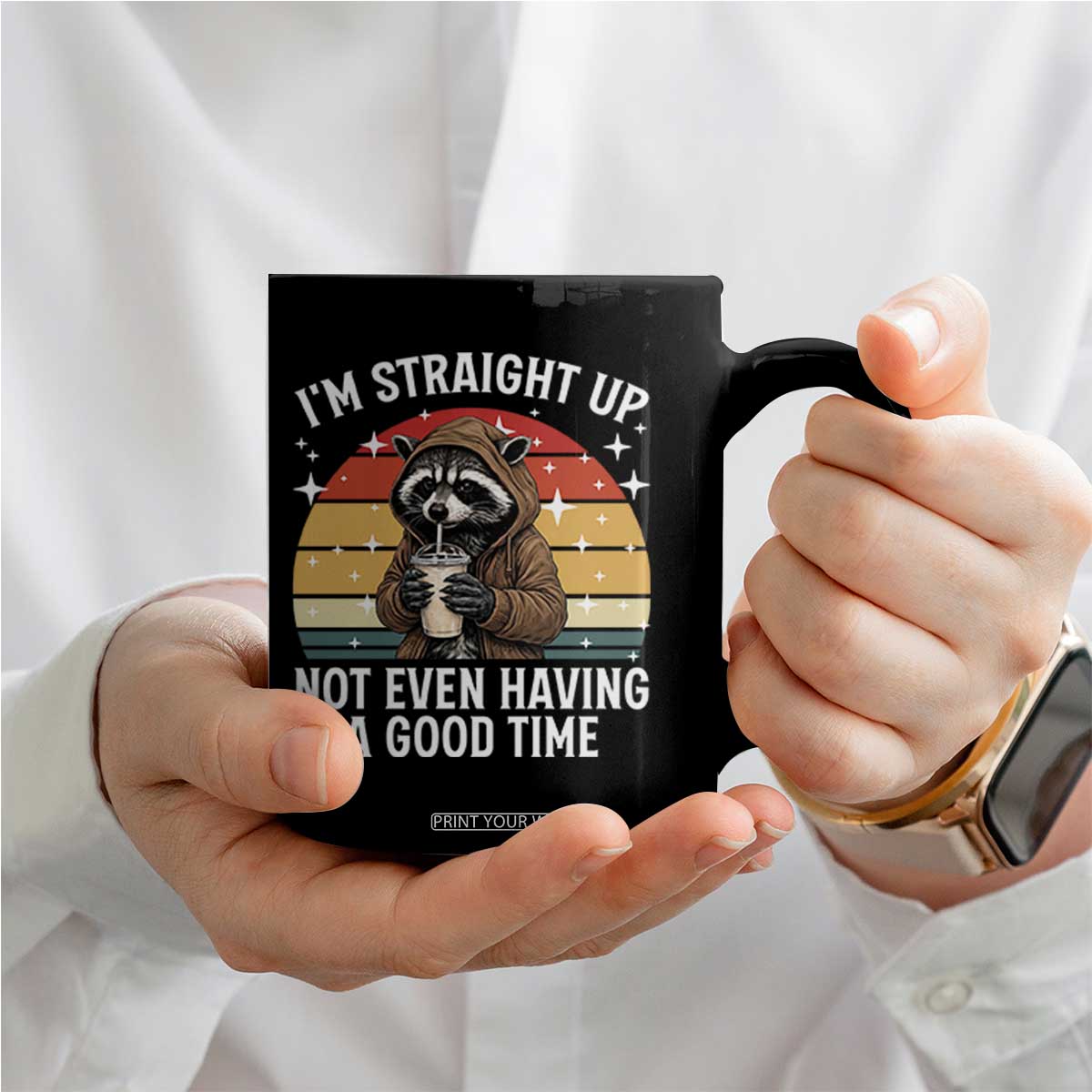 Funny Raccoon Meme Coffee Mug I Am Straight Up Not Even Having A Good Time TS14 Print Your Wear