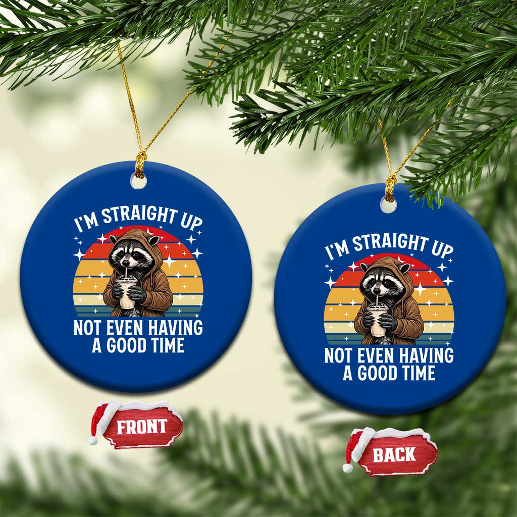 Funny Raccoon Meme Ceramic Ornament I Am Straight Up Not Even Having A Good Time TS14 1pc Blue Print Your Wear