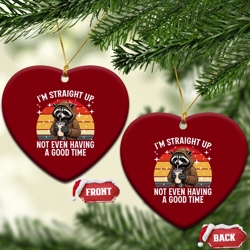 Funny Raccoon Meme Ceramic Ornament I Am Straight Up Not Even Having A Good Time TS14 Print Your Wear