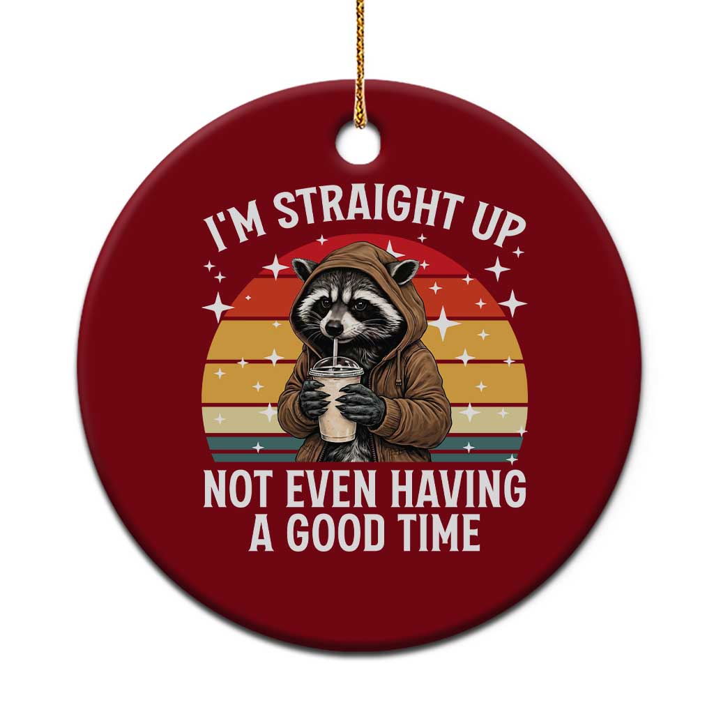 Funny Raccoon Meme Ceramic Ornament I Am Straight Up Not Even Having A Good Time TS14 1pc Red Print Your Wear
