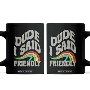 Dude I Said Friendly Coffee Mug Funny Gamer Quote TS14 Black Print Your Wear