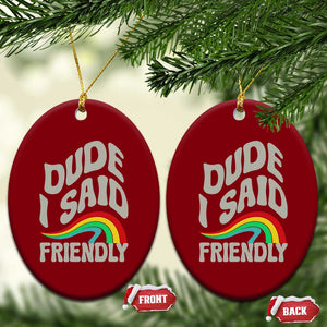 Dude I Said Friendly Ceramic Ornament Funny Gamer Quote TS14 Print Your Wear