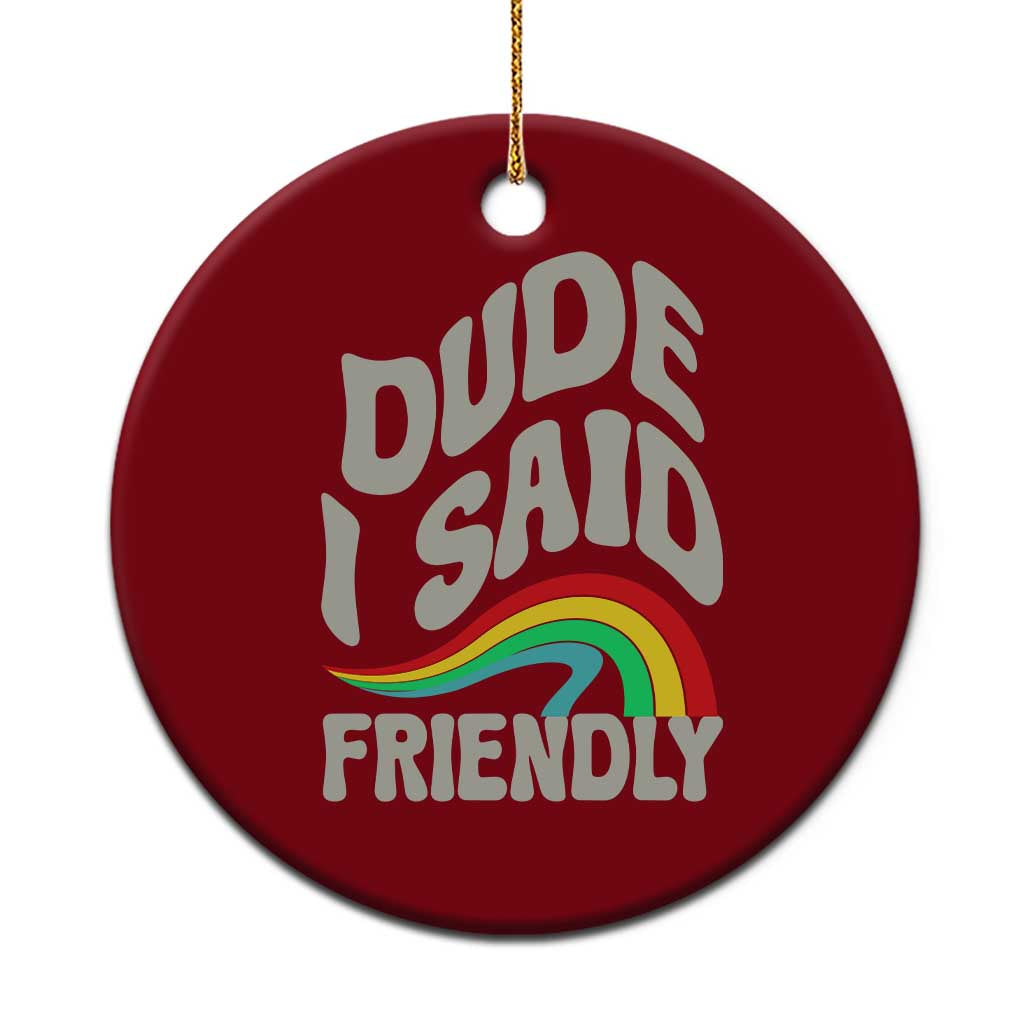 Dude I Said Friendly Ceramic Ornament Funny Gamer Quote TS14 1pc Red Print Your Wear