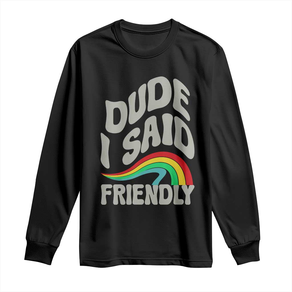 Dude I Said Friendly Long Sleeve Shirt Funny Gamer Quote TS14 Black Print Your Wear