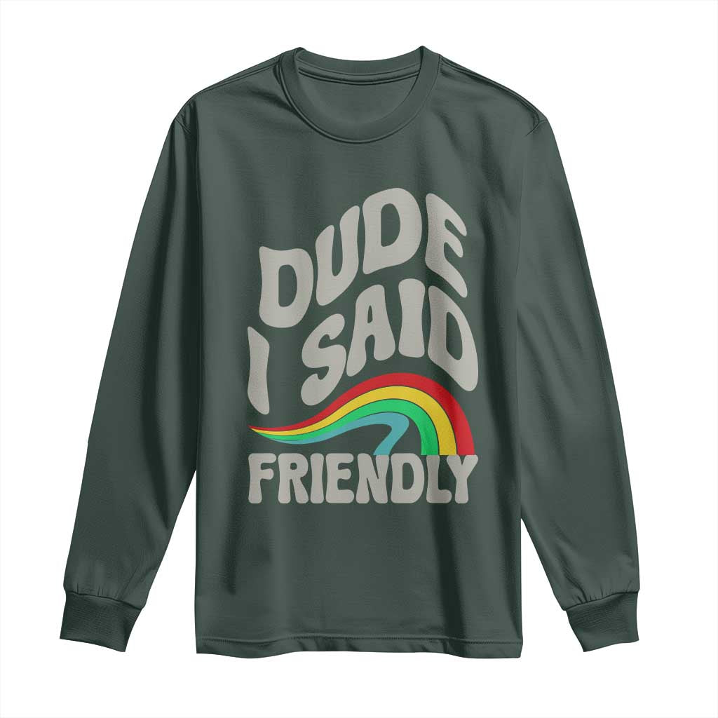 Dude I Said Friendly Long Sleeve Shirt Funny Gamer Quote TS14 Dark Forest Green Print Your Wear