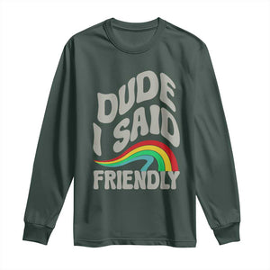 Dude I Said Friendly Long Sleeve Shirt Funny Gamer Quote TS14 Dark Forest Green Print Your Wear