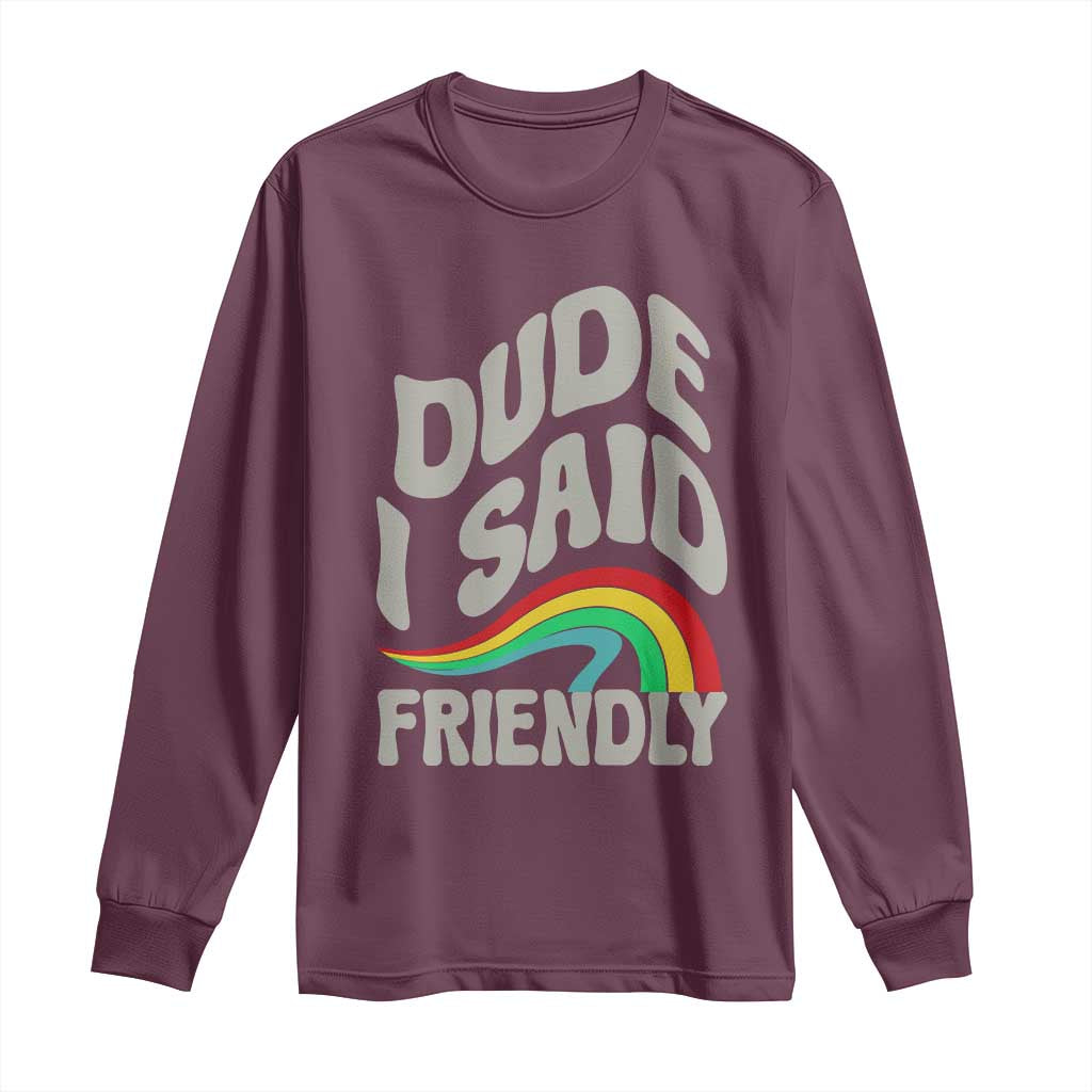 Dude I Said Friendly Long Sleeve Shirt Funny Gamer Quote TS14 Maroon Print Your Wear