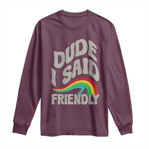 Dude I Said Friendly Long Sleeve Shirt Funny Gamer Quote TS14 Maroon Print Your Wear