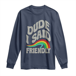 Dude I Said Friendly Long Sleeve Shirt Funny Gamer Quote TS14 Navy Print Your Wear