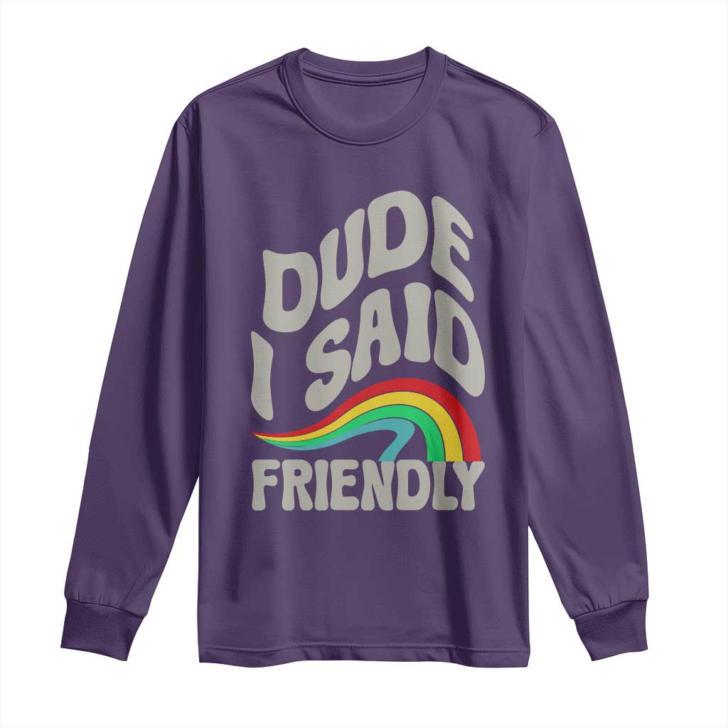 Dude I Said Friendly Long Sleeve Shirt Funny Gamer Quote TS14 Purple Print Your Wear