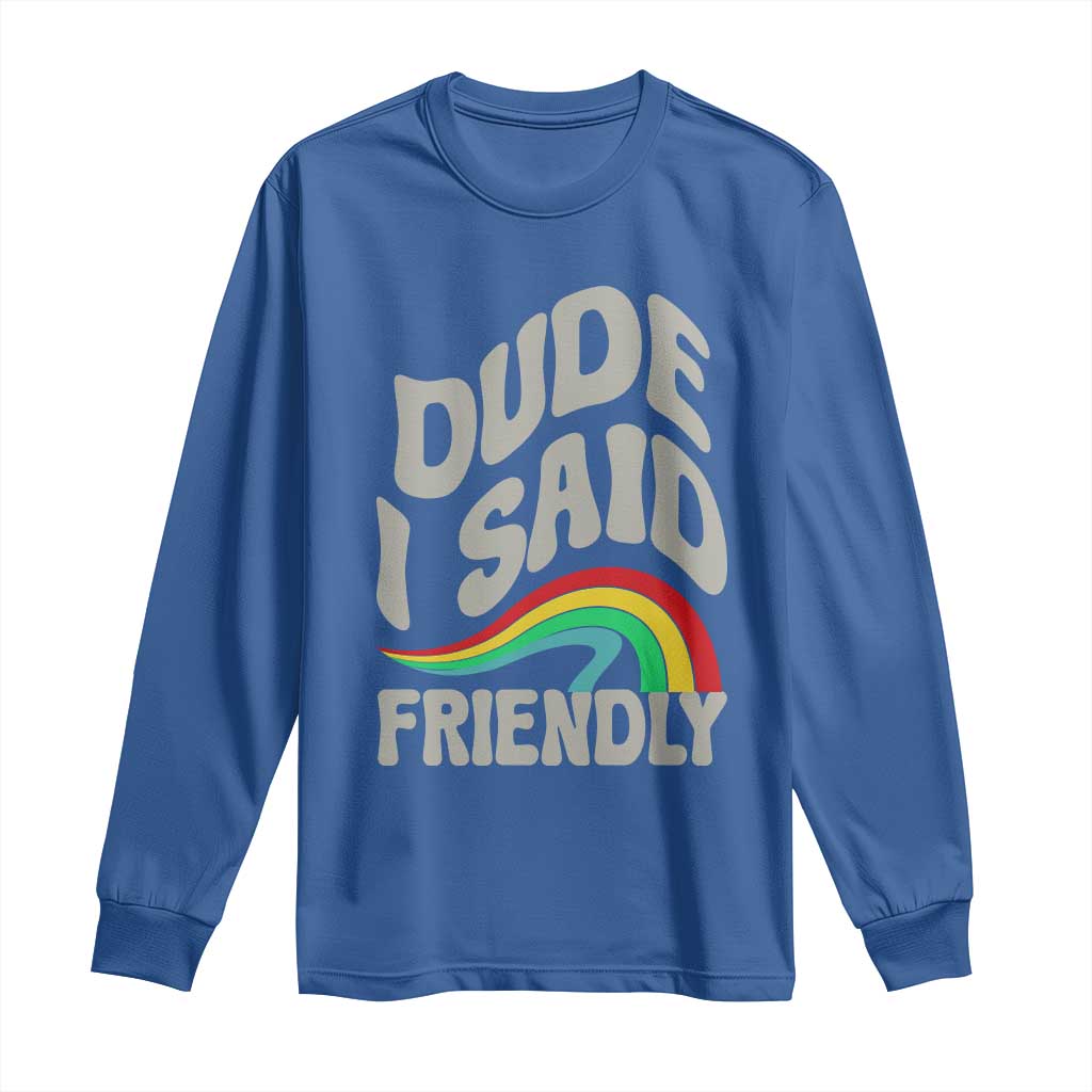 Dude I Said Friendly Long Sleeve Shirt Funny Gamer Quote TS14 Royal Blue Print Your Wear