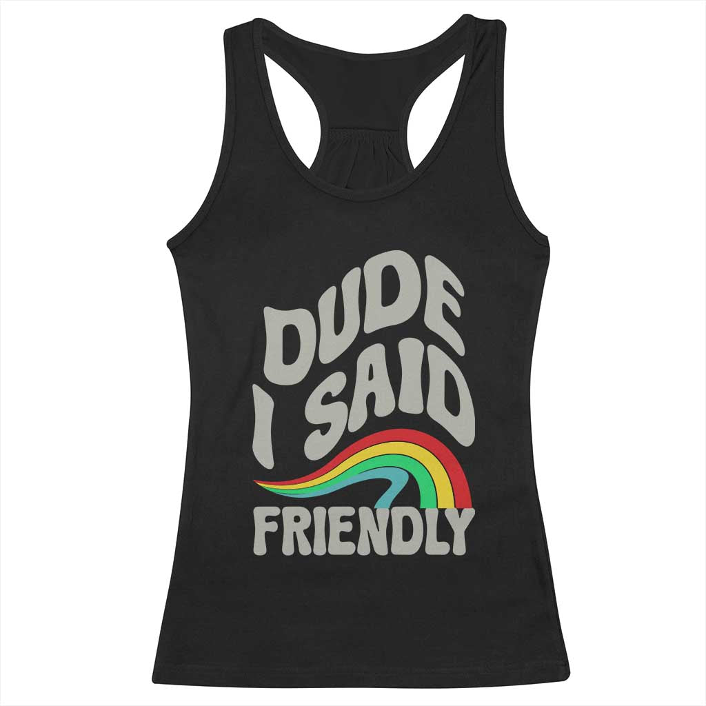 Dude I Said Friendly Racerback Tank Top Funny Gamer Quote TS14 Black Print Your Wear