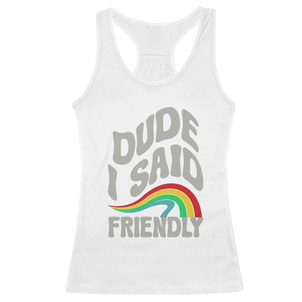 Dude I Said Friendly Racerback Tank Top Funny Gamer Quote TS14 White Print Your Wear