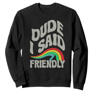 Dude I Said Friendly Sweatshirt Funny Gamer Quote TS14 Black Print Your Wear