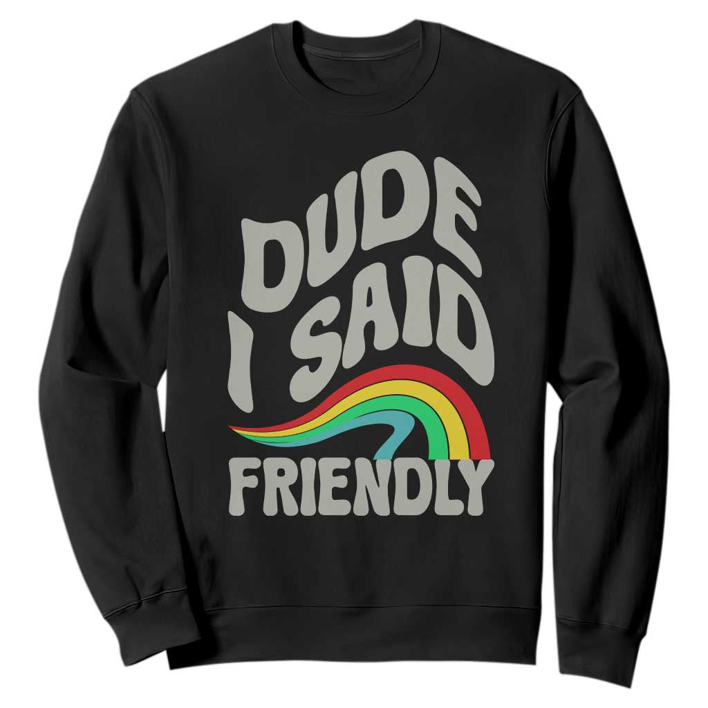 Dude I Said Friendly Sweatshirt Funny Gamer Quote TS14 Black Print Your Wear