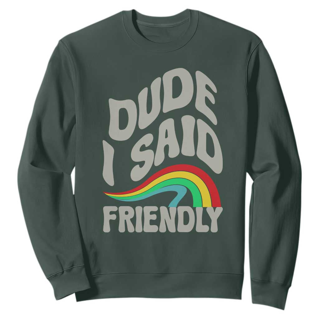 Dude I Said Friendly Sweatshirt Funny Gamer Quote TS14 Dark Forest Green Print Your Wear