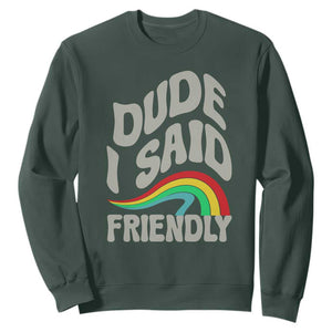 Dude I Said Friendly Sweatshirt Funny Gamer Quote TS14 Dark Forest Green Print Your Wear