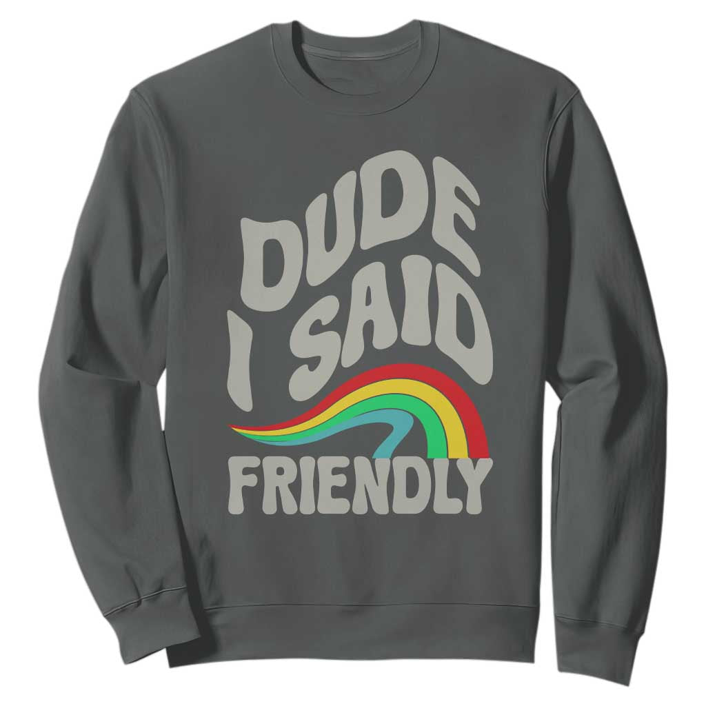 Dude I Said Friendly Sweatshirt Funny Gamer Quote TS14 Dark Heather Print Your Wear