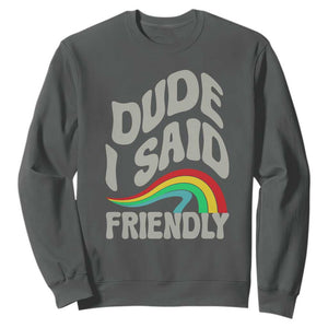 Dude I Said Friendly Sweatshirt Funny Gamer Quote TS14 Dark Heather Print Your Wear