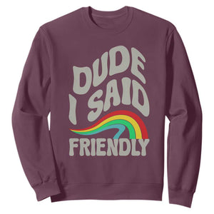 Dude I Said Friendly Sweatshirt Funny Gamer Quote TS14 Maroon Print Your Wear