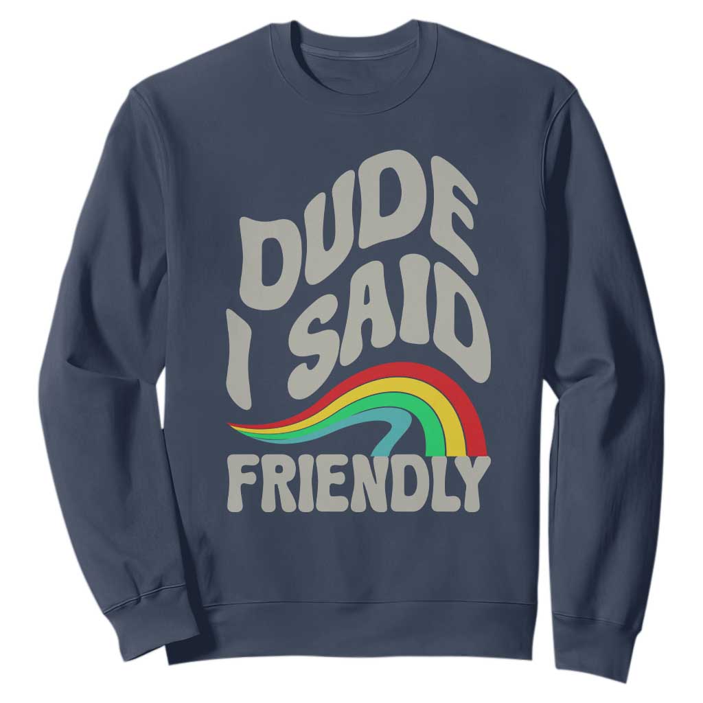Dude I Said Friendly Sweatshirt Funny Gamer Quote TS14 Navy Print Your Wear