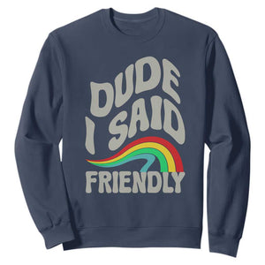 Dude I Said Friendly Sweatshirt Funny Gamer Quote TS14 Navy Print Your Wear