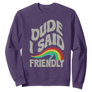 Dude I Said Friendly Sweatshirt Funny Gamer Quote TS14 Purple Print Your Wear