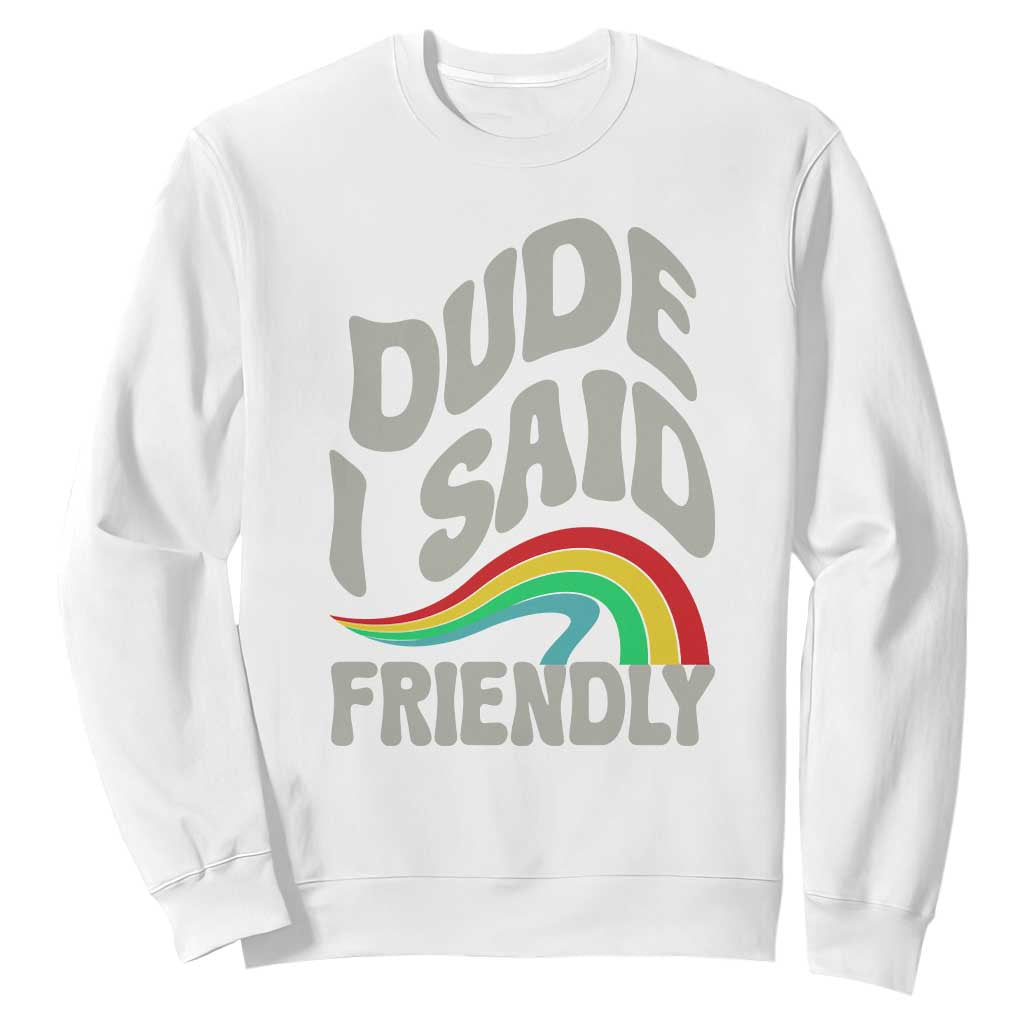 Dude I Said Friendly Sweatshirt Funny Gamer Quote TS14 White Print Your Wear