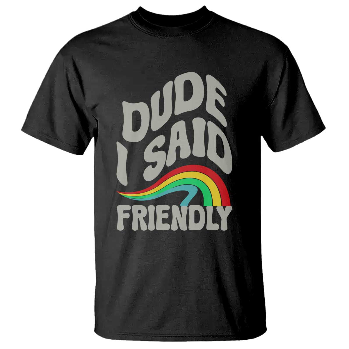 Dude I Said Friendly T Shirt Funny Gamer Quote TS14 Black Print Your Wear
