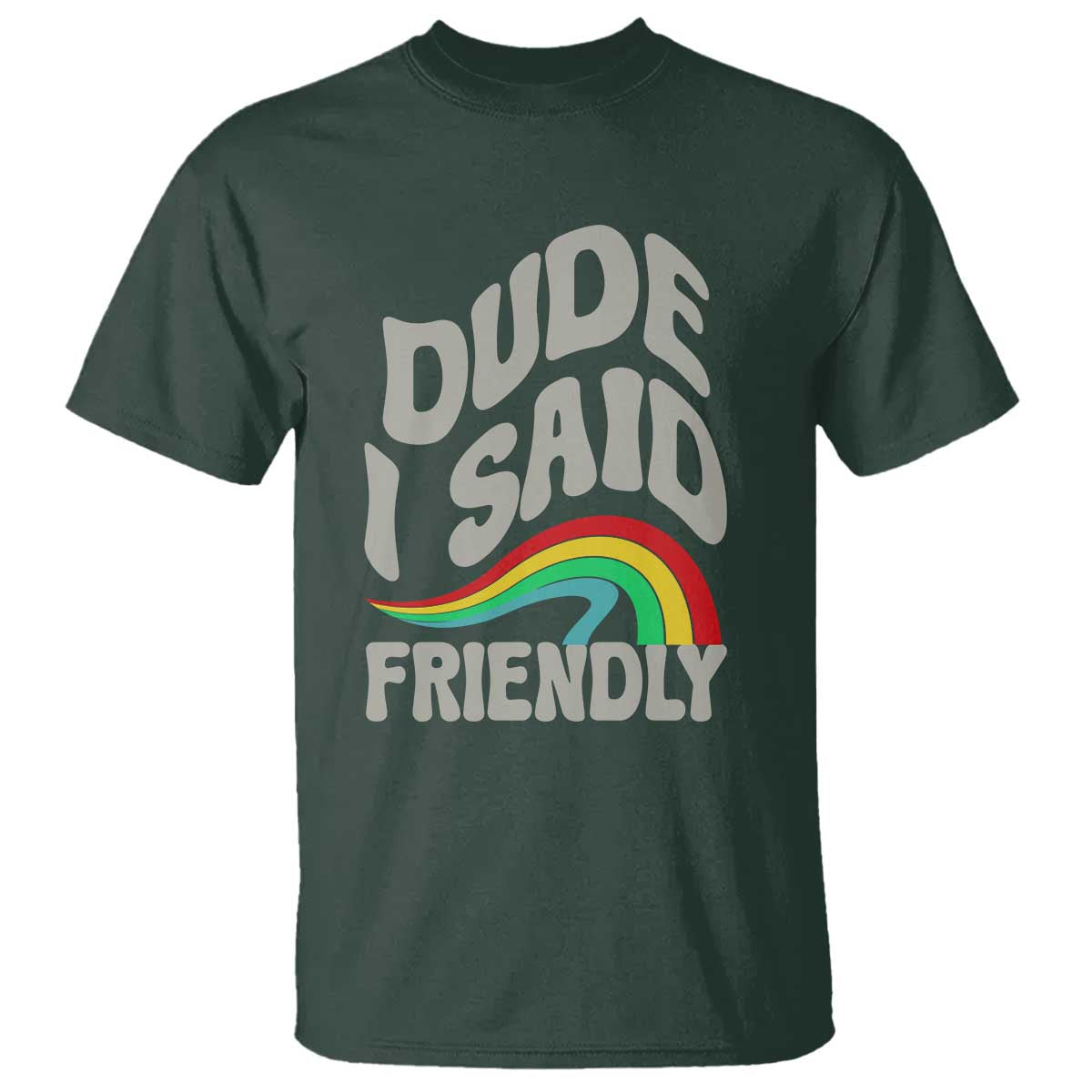 Dude I Said Friendly T Shirt Funny Gamer Quote TS14 Dark Forest Green Print Your Wear
