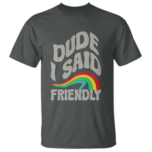 Dude I Said Friendly T Shirt Funny Gamer Quote TS14 Dark Heather Print Your Wear