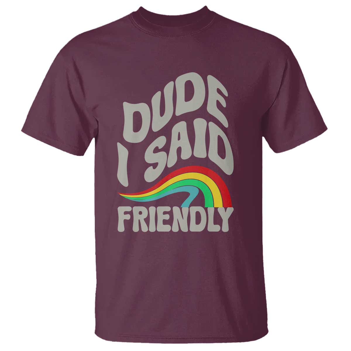Dude I Said Friendly T Shirt Funny Gamer Quote TS14 Maroon Print Your Wear