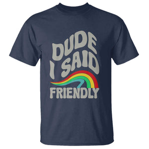 Dude I Said Friendly T Shirt Funny Gamer Quote TS14 Navy Print Your Wear