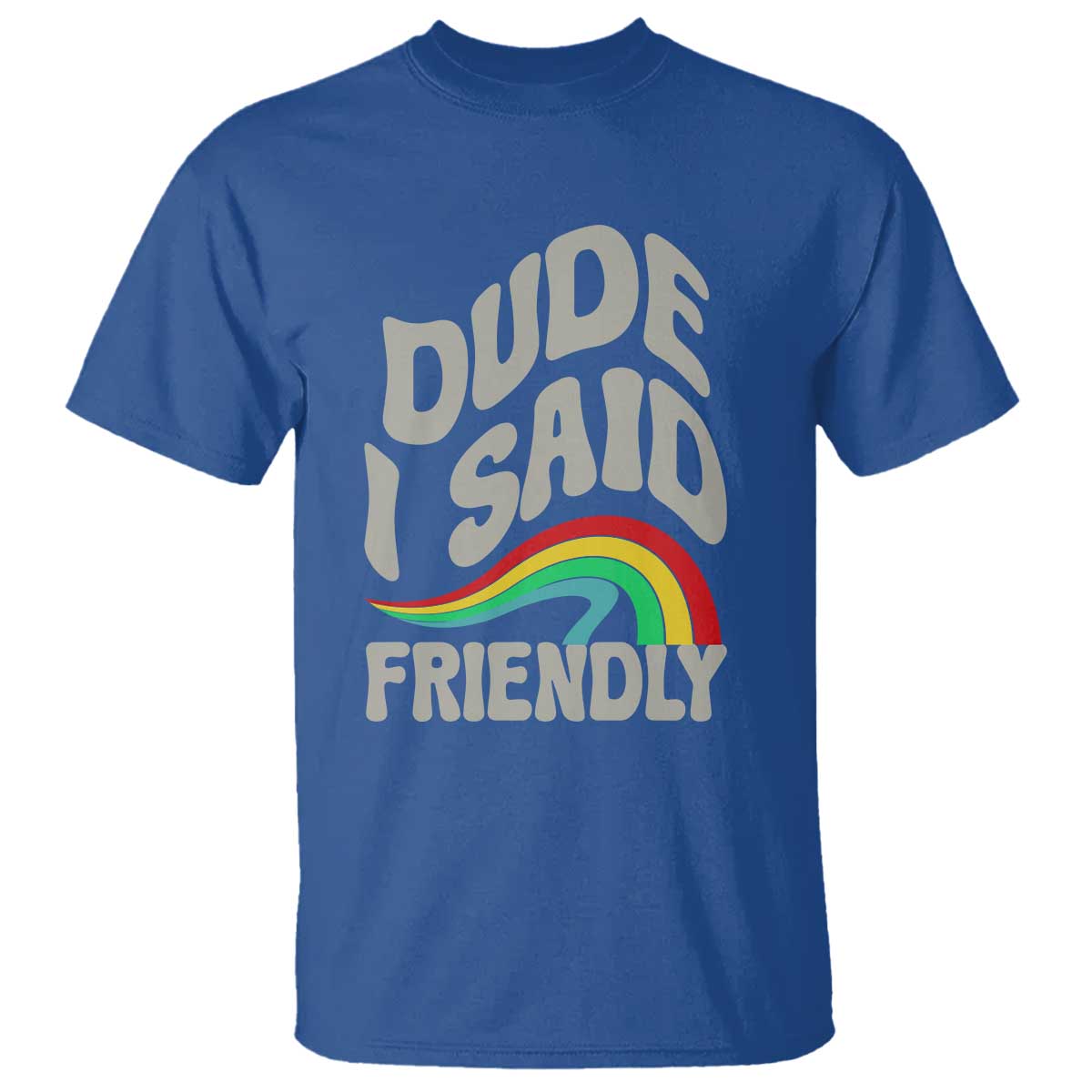 Dude I Said Friendly T Shirt Funny Gamer Quote TS14 Royal Blue Print Your Wear