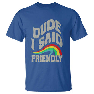 Dude I Said Friendly T Shirt Funny Gamer Quote TS14 Royal Blue Print Your Wear