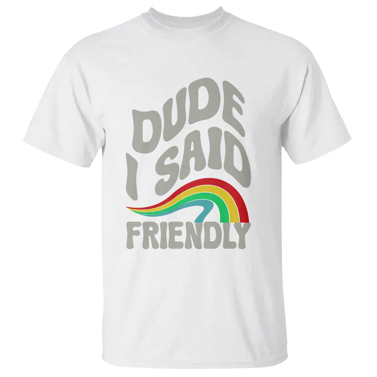 Dude I Said Friendly T Shirt Funny Gamer Quote TS14 White Print Your Wear