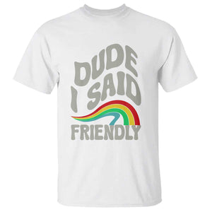 Dude I Said Friendly T Shirt Funny Gamer Quote TS14 White Print Your Wear