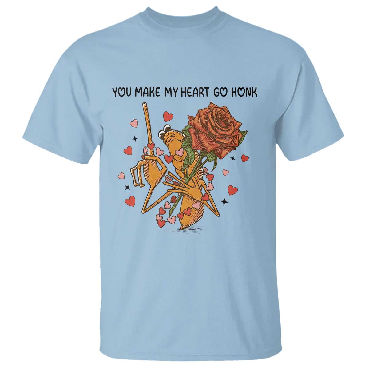 Marcus The Worm Valentine Meme T Shirt You Make My Heart Go Honk TS14 Light Blue Print Your Wear