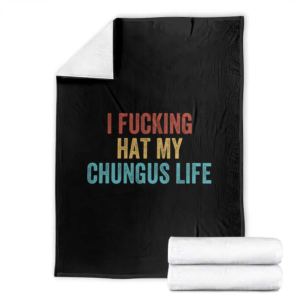 Funny Adult Humor Throw Blanket I Fcking Hat My Chungus Life TS14 Black Print Your Wear