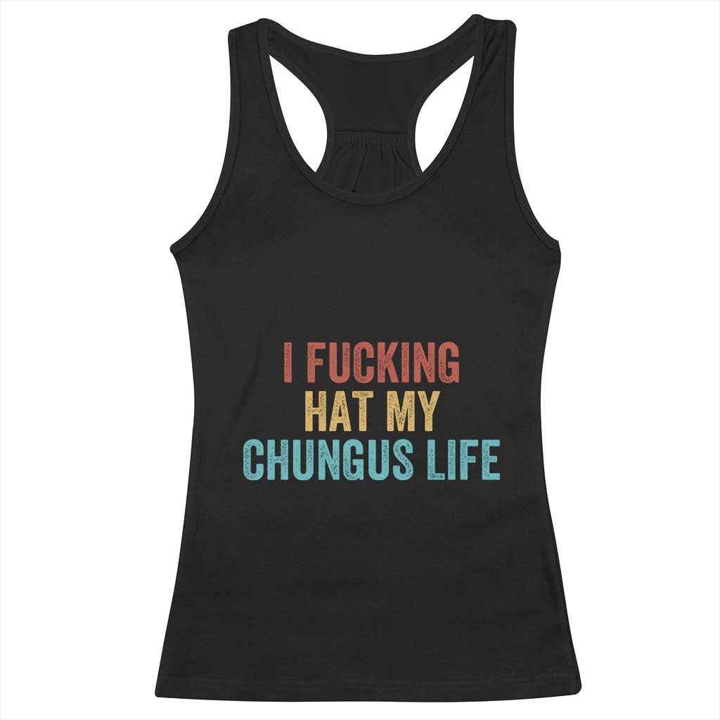 Funny Adult Humor Racerback Tank Top I Fcking Hat My Chungus Life TS14 Black Print Your Wear