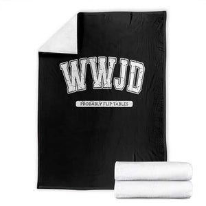 Funny Christian Throw Blanket WWJD Probably Flip Tables TS14 Black Print Your Wear
