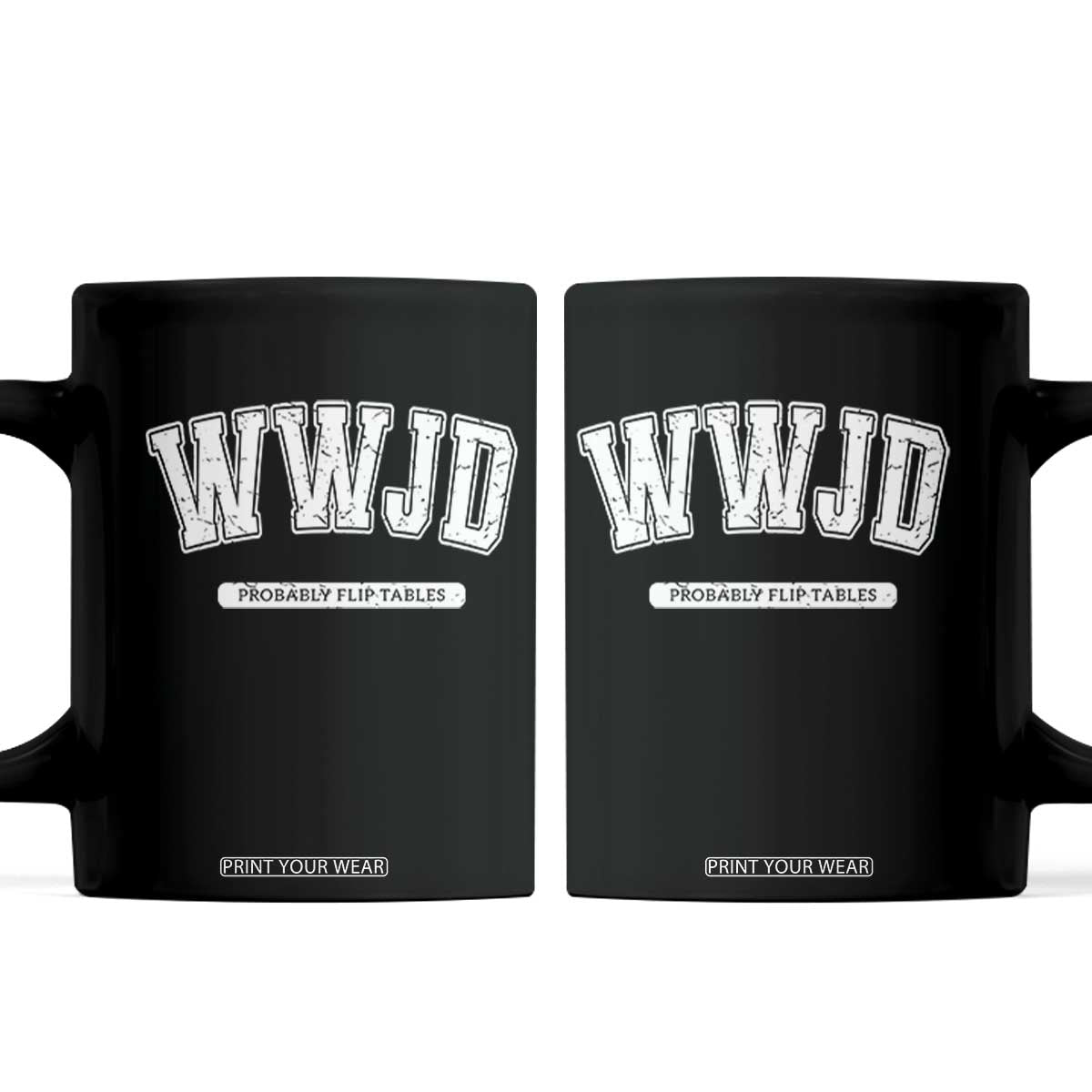 Funny Christian Coffee Mug WWJD Probably Flip Tables TS14 Black Print Your Wear